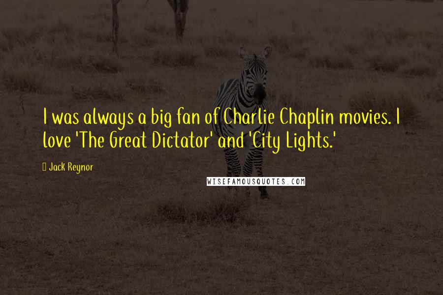 Jack Reynor Quotes: I was always a big fan of Charlie Chaplin movies. I love 'The Great Dictator' and 'City Lights.'