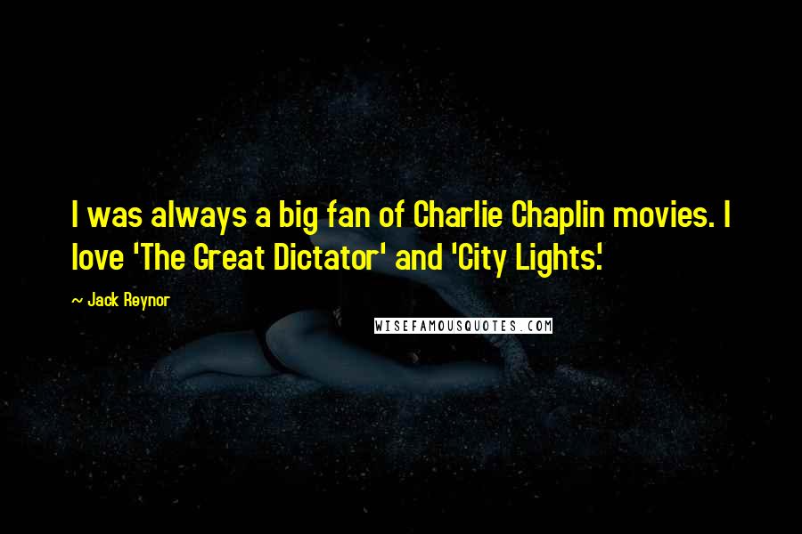 Jack Reynor Quotes: I was always a big fan of Charlie Chaplin movies. I love 'The Great Dictator' and 'City Lights.'