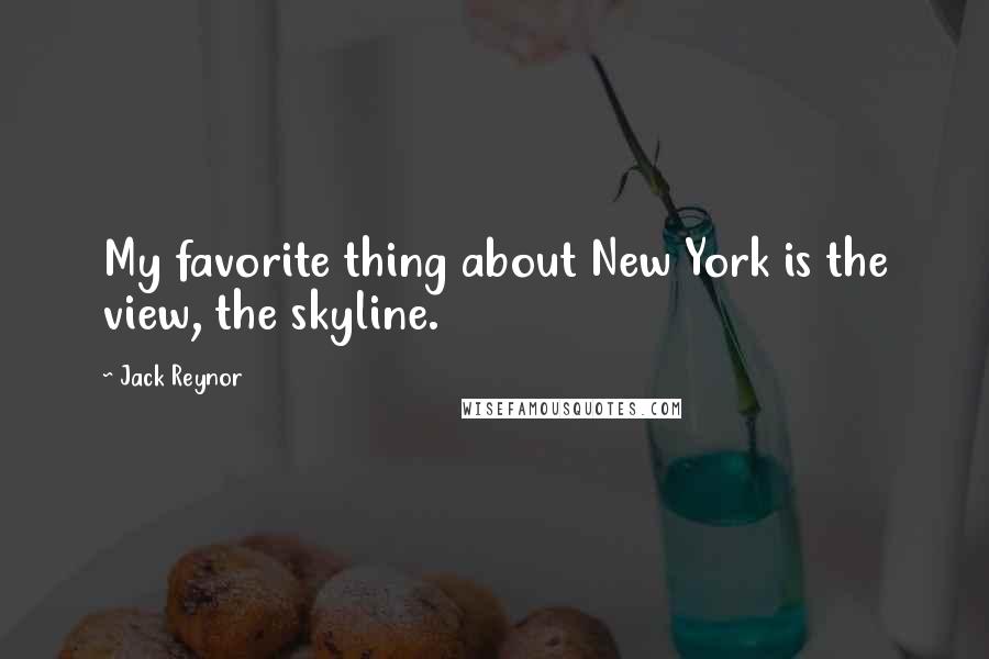 Jack Reynor Quotes: My favorite thing about New York is the view, the skyline.