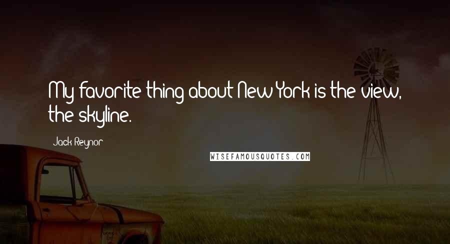 Jack Reynor Quotes: My favorite thing about New York is the view, the skyline.