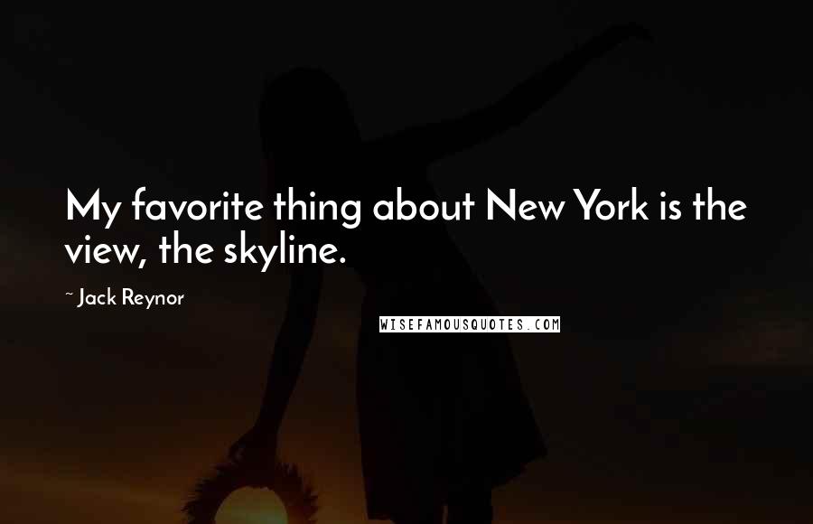 Jack Reynor Quotes: My favorite thing about New York is the view, the skyline.
