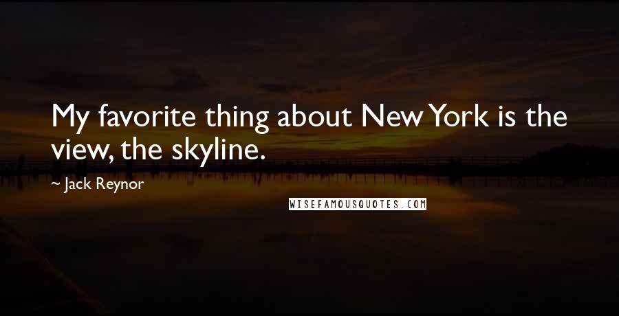 Jack Reynor Quotes: My favorite thing about New York is the view, the skyline.