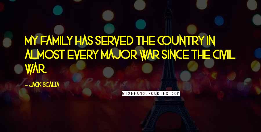 Jack Scalia Quotes: My family has served the country in almost every major war since the Civil War.