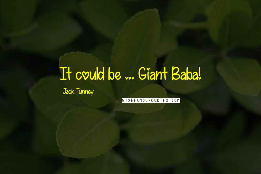 Jack Tunney Quotes: It could be ... Giant Baba!