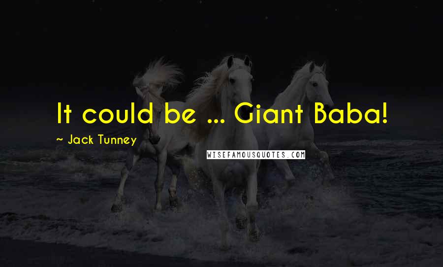 Jack Tunney Quotes: It could be ... Giant Baba!