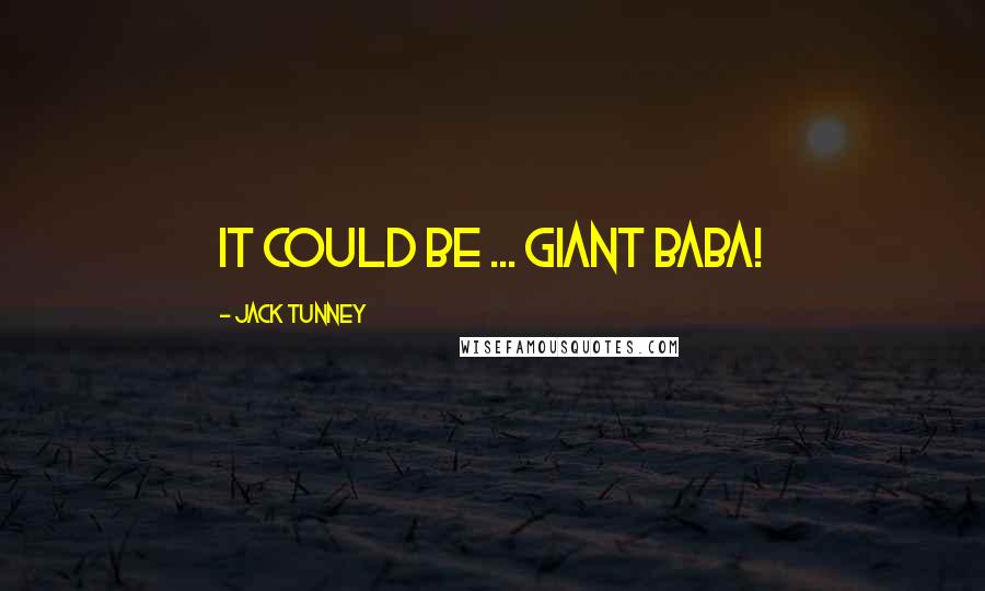 Jack Tunney Quotes: It could be ... Giant Baba!