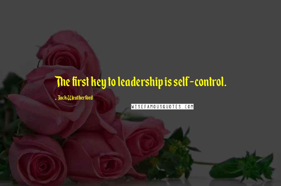 Jack Weatherford Quotes: The first key to leadership is self-control.