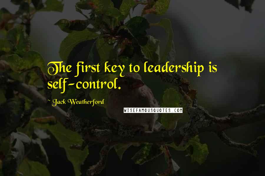 Jack Weatherford Quotes: The first key to leadership is self-control.