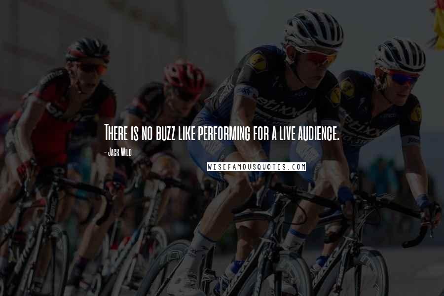 Jack Wild Quotes: There is no buzz like performing for a live audience.