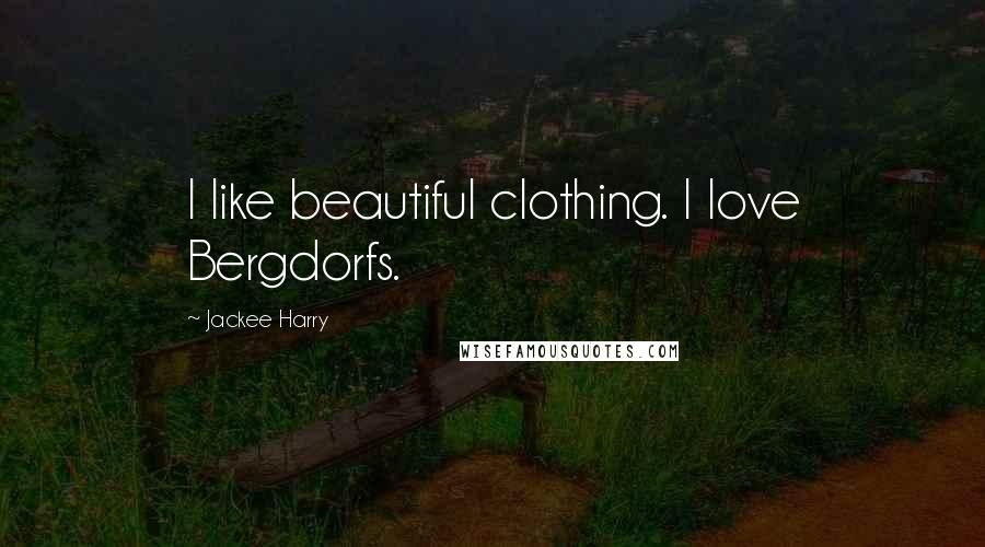 Jackee Harry Quotes: I like beautiful clothing. I love Bergdorfs.