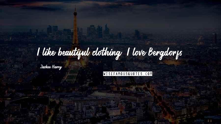 Jackee Harry Quotes: I like beautiful clothing. I love Bergdorfs.