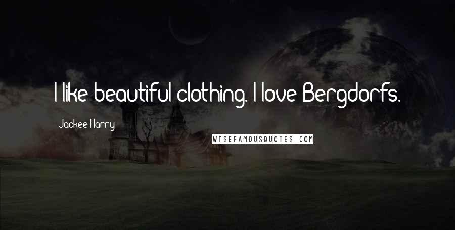 Jackee Harry Quotes: I like beautiful clothing. I love Bergdorfs.