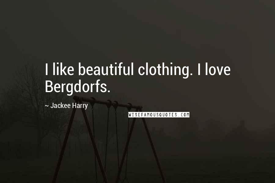 Jackee Harry Quotes: I like beautiful clothing. I love Bergdorfs.