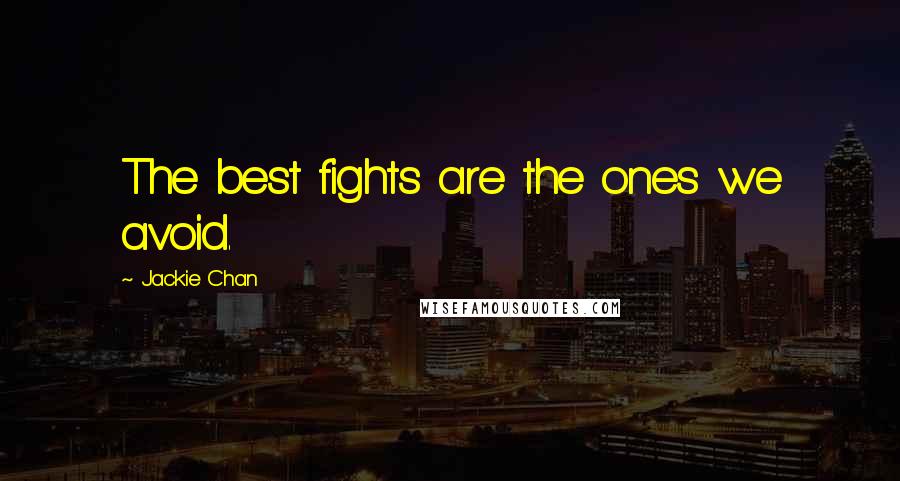 Jackie Chan Quotes: The best fights are the ones we avoid.