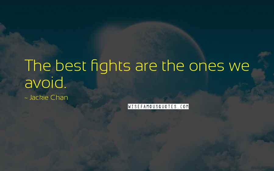 Jackie Chan Quotes: The best fights are the ones we avoid.