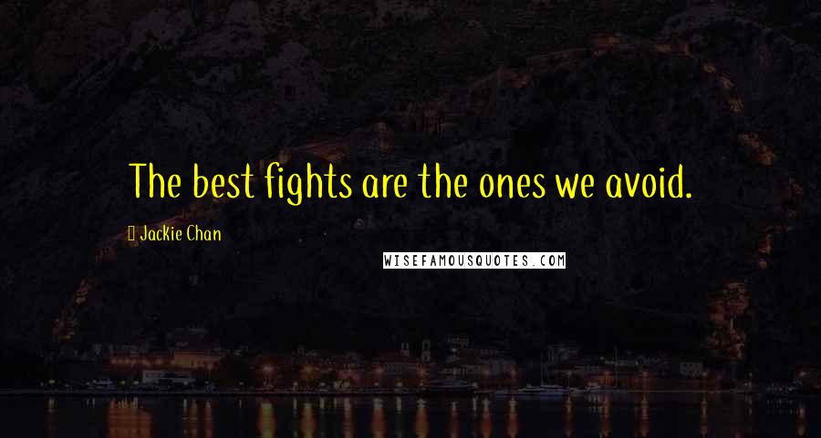 Jackie Chan Quotes: The best fights are the ones we avoid.
