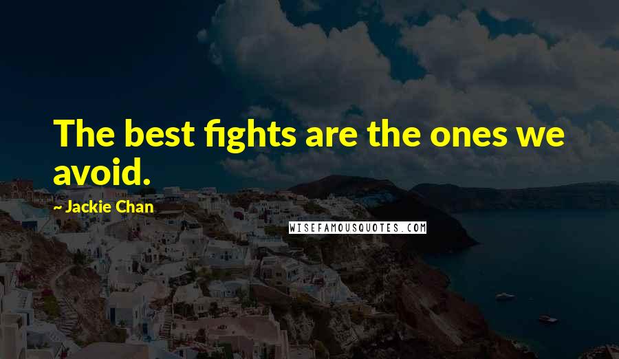 Jackie Chan Quotes: The best fights are the ones we avoid.