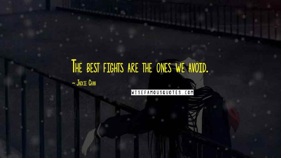 Jackie Chan Quotes: The best fights are the ones we avoid.