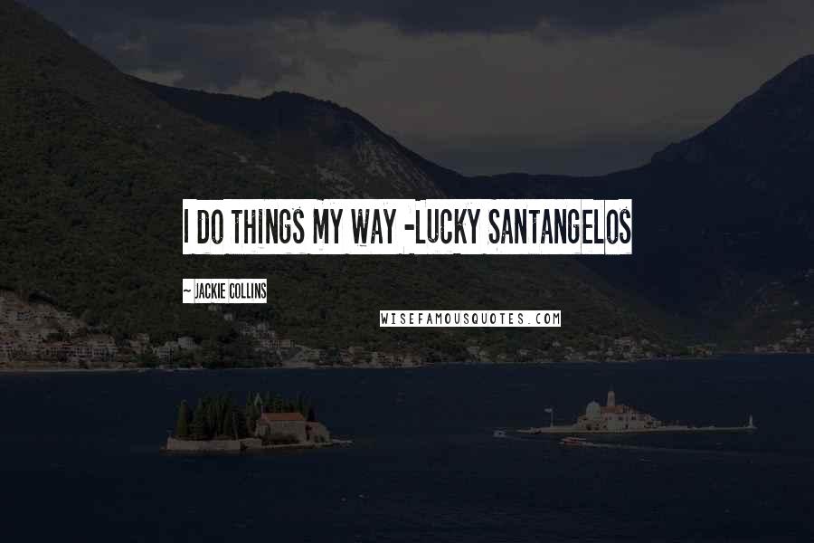 Jackie Collins Quotes: I do things my way -Lucky Santangelos