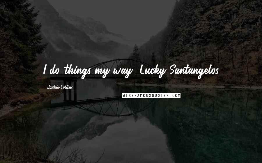 Jackie Collins Quotes: I do things my way -Lucky Santangelos