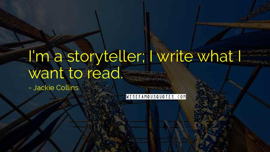 Jackie Collins Quotes: I'm a storyteller; I write what I want to read.