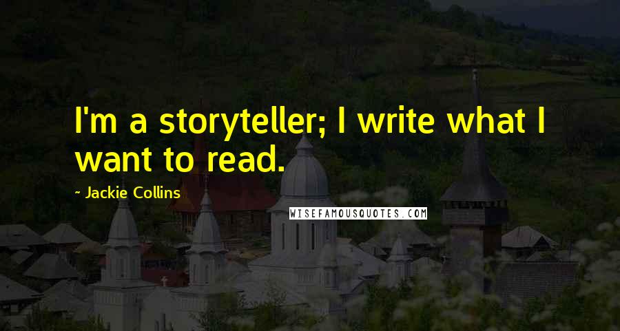 Jackie Collins Quotes: I'm a storyteller; I write what I want to read.