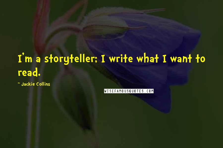 Jackie Collins Quotes: I'm a storyteller; I write what I want to read.