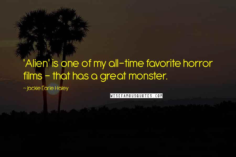 Jackie Earle Haley Quotes: 'Alien' is one of my all-time favorite horror films - that has a great monster.