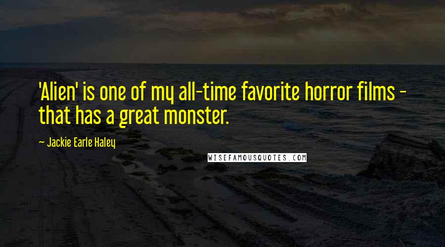 Jackie Earle Haley Quotes: 'Alien' is one of my all-time favorite horror films - that has a great monster.