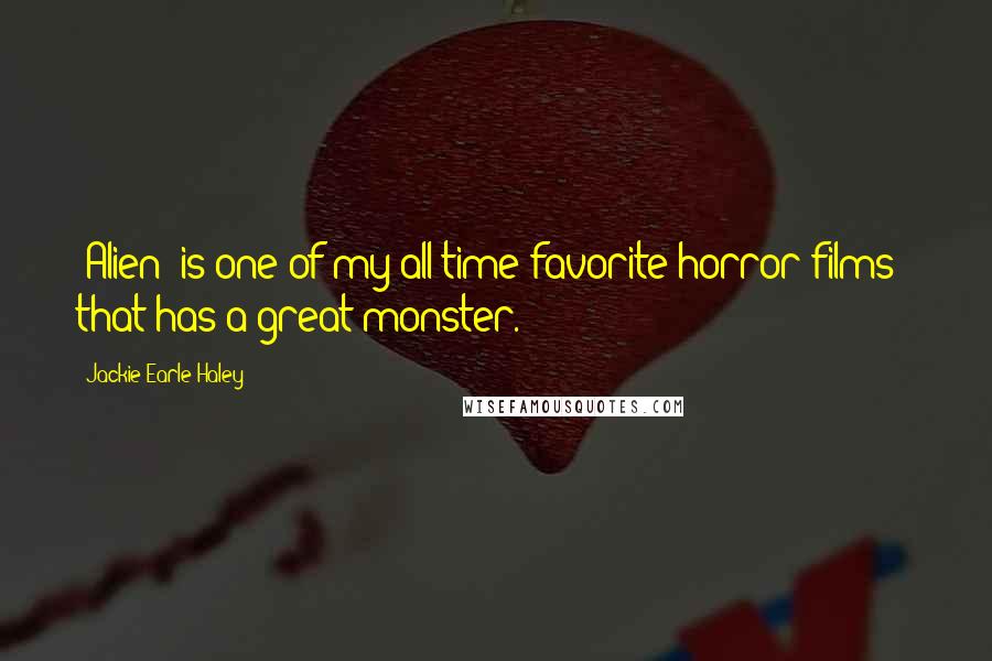 Jackie Earle Haley Quotes: 'Alien' is one of my all-time favorite horror films - that has a great monster.