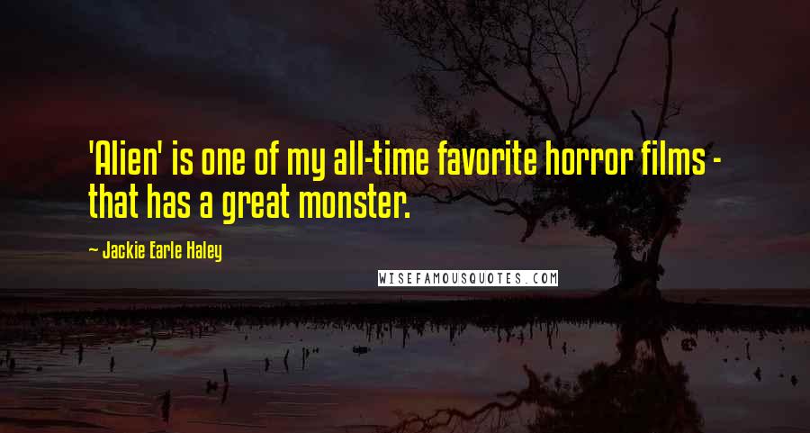Jackie Earle Haley Quotes: 'Alien' is one of my all-time favorite horror films - that has a great monster.