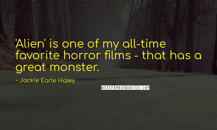 Jackie Earle Haley Quotes: 'Alien' is one of my all-time favorite horror films - that has a great monster.
