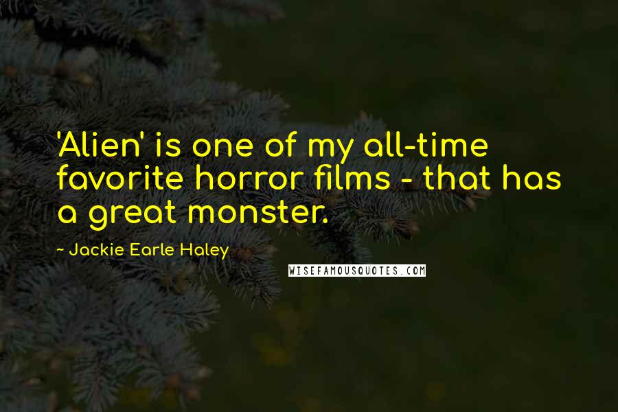 Jackie Earle Haley Quotes: 'Alien' is one of my all-time favorite horror films - that has a great monster.