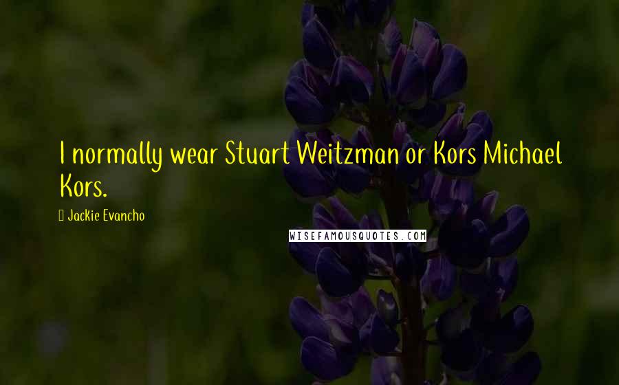 Jackie Evancho Quotes: I normally wear Stuart Weitzman or Kors Michael Kors.