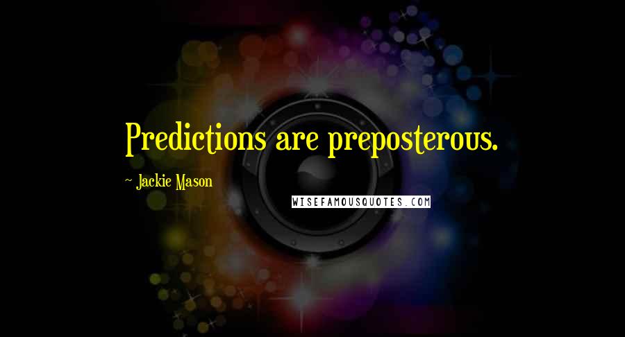 Jackie Mason Quotes: Predictions are preposterous.