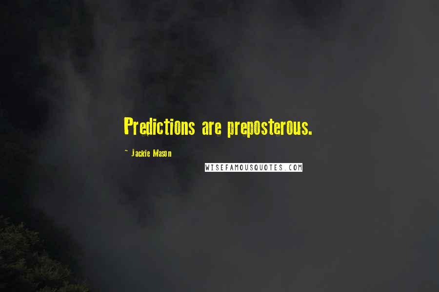 Jackie Mason Quotes: Predictions are preposterous.