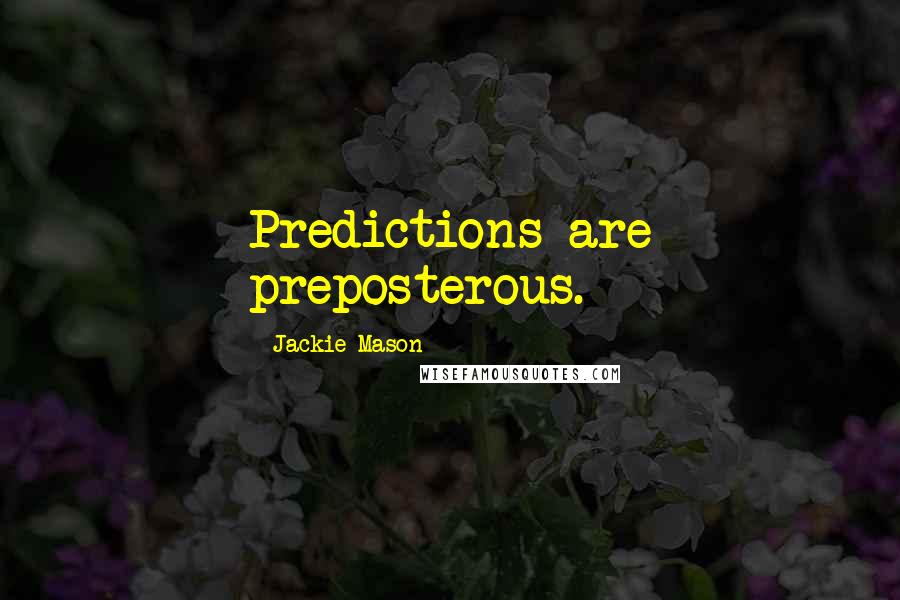 Jackie Mason Quotes: Predictions are preposterous.