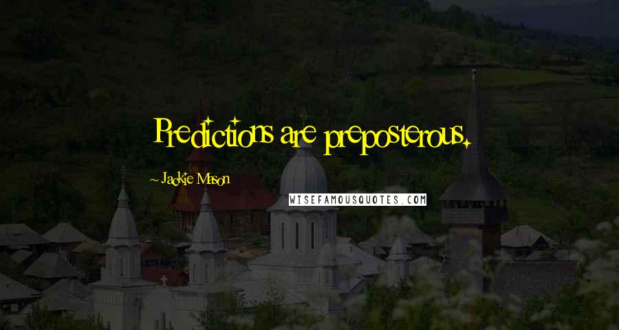 Jackie Mason Quotes: Predictions are preposterous.