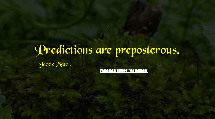 Jackie Mason Quotes: Predictions are preposterous.