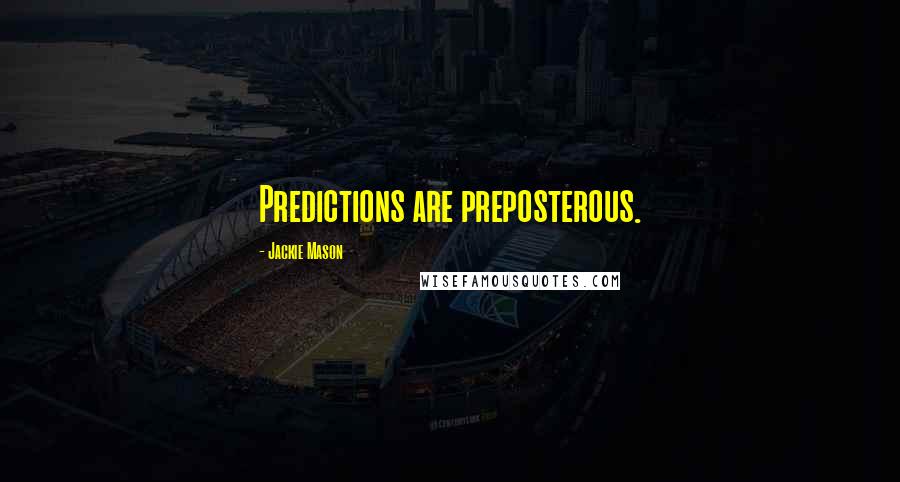 Jackie Mason Quotes: Predictions are preposterous.