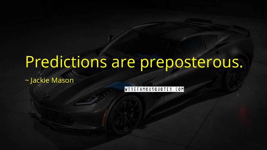 Jackie Mason Quotes: Predictions are preposterous.