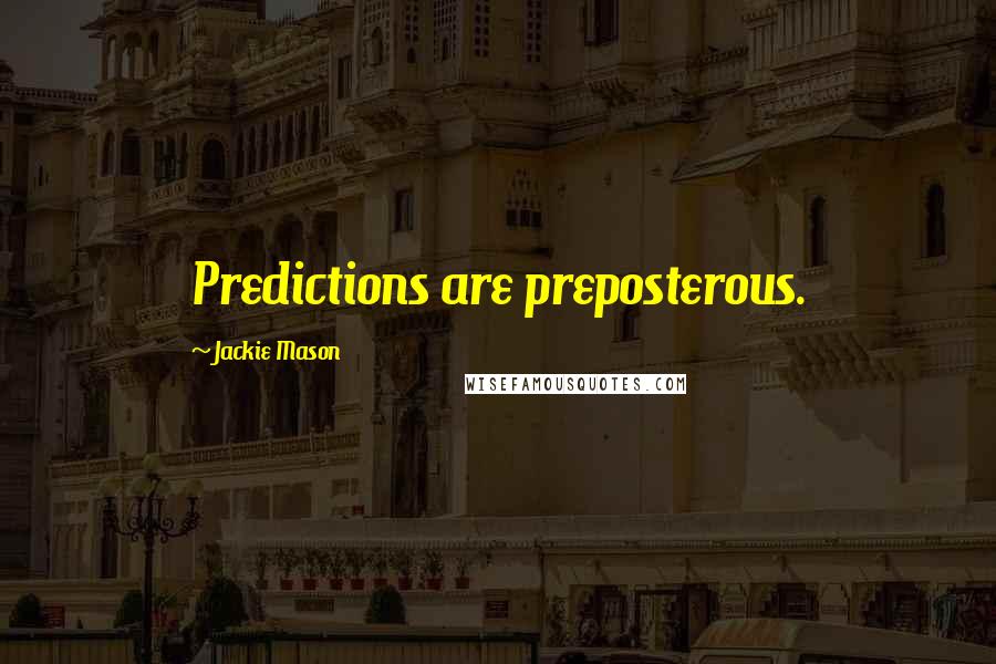 Jackie Mason Quotes: Predictions are preposterous.