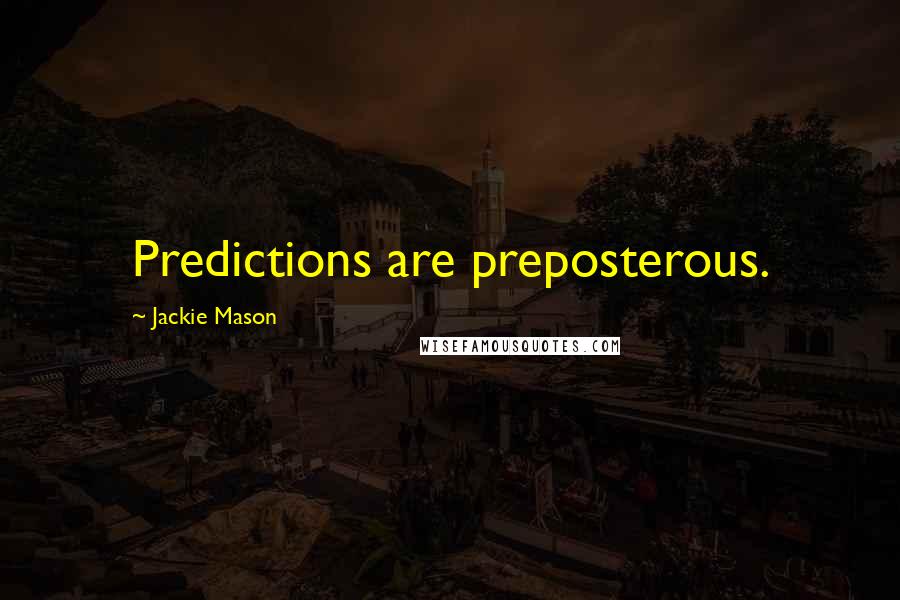 Jackie Mason Quotes: Predictions are preposterous.