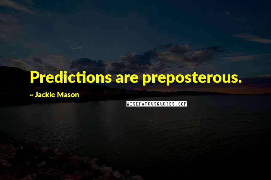 Jackie Mason Quotes: Predictions are preposterous.