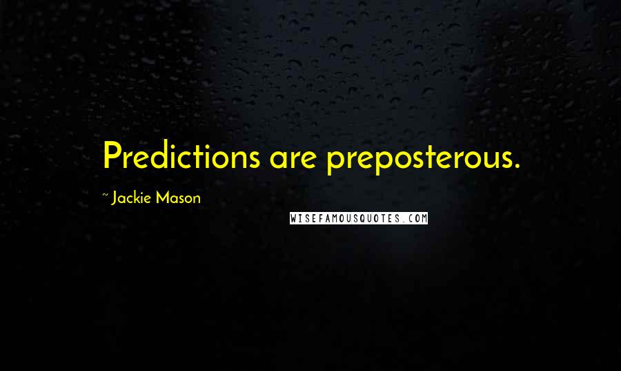 Jackie Mason Quotes: Predictions are preposterous.