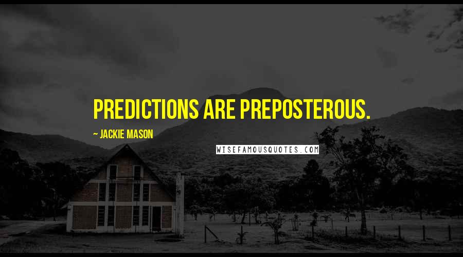 Jackie Mason Quotes: Predictions are preposterous.