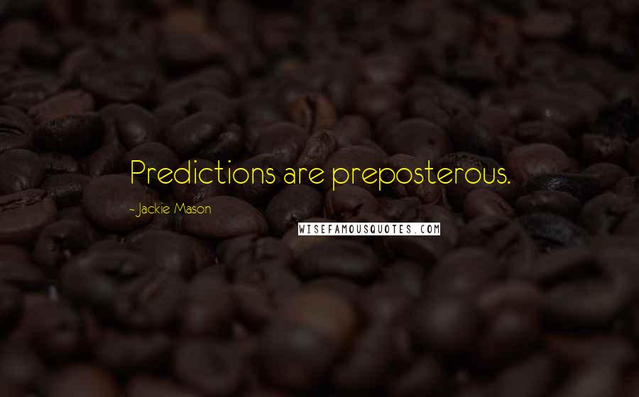 Jackie Mason Quotes: Predictions are preposterous.