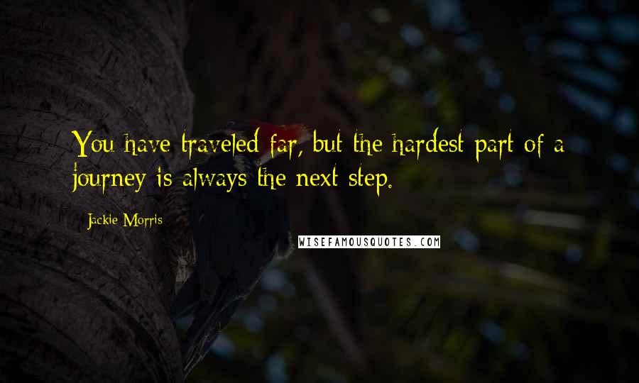 Jackie Morris Quotes: You have traveled far, but the hardest part of a journey is always the next step.