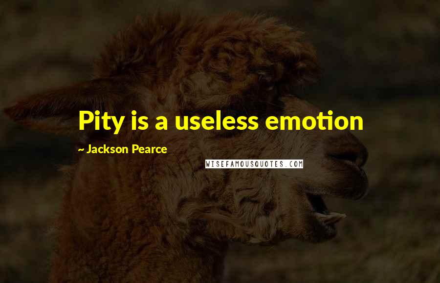 Jackson Pearce Quotes: Pity is a useless emotion