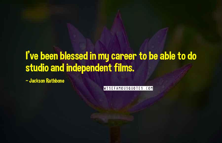 Jackson Rathbone Quotes: I've been blessed in my career to be able to do studio and independent films.